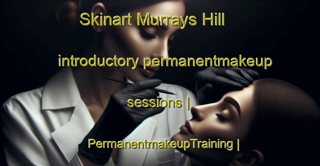 Skinart Murrays Hill introductory permanentmakeup sessions | PermanentmakeupTraining | PermanentmakeupClasses | SkinartTraining-United States